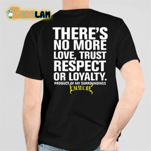 Kurt Angle Emmure There’s No More Love Trust Respect Or Loyalty Product Of My Surroundings Shirt