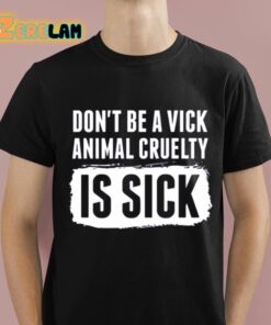 Kyle Farnsworth Dont Be A Vick Animal Cruelty Is Sick Shirt 1 1