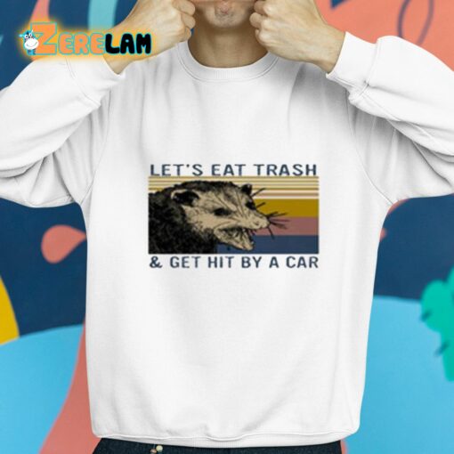 Let’s Eat Trash And Get Hit By A Car Shirt