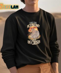 Like The Economy I Am In Crisis Shirt 3 1