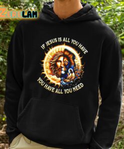 Lion If Jesus Is All You Have All You Need Shirt 2 1