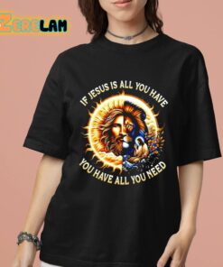 Lion If Jesus Is All You Have All You Need Shirt 7 1