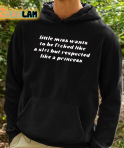 Little Miss Wants To Be Fucked Like A Slut But Respected Like A Princess Shirt 2 1