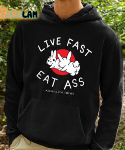 Live Fast Eat Ass Assholes Live Forever Shirt 2 1