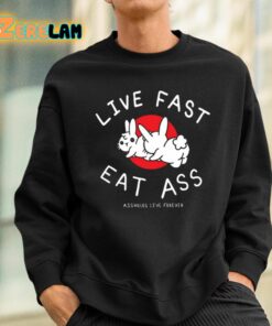 Live Fast Eat Ass Assholes Live Forever Shirt 3 1