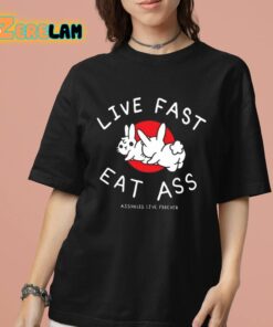 Live Fast Eat Ass Assholes Live Forever Shirt 7 1