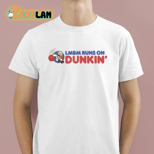 Lmbm Runs On Dunkin Shirt