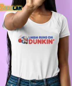 Lmbm Runs On Dunkin Shirt 6 1