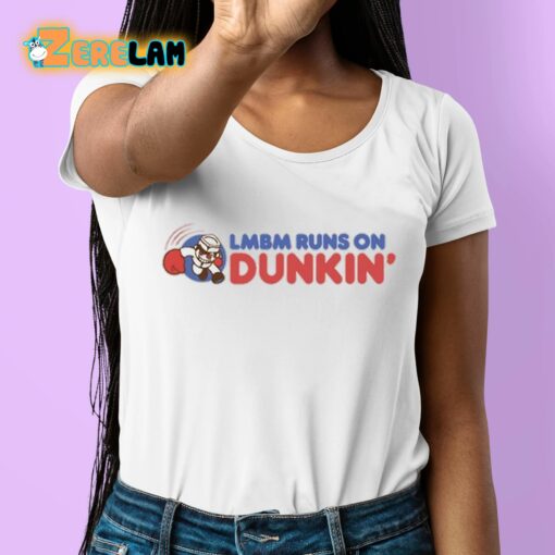 Lmbm Runs On Dunkin Shirt