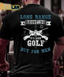 Long Range Shooting It’s Like Golf But For Men Shirt