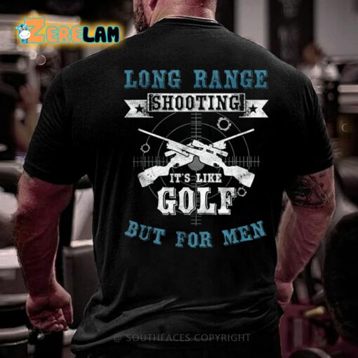 Long Range Shooting It’s Like Golf But For Men Shirt