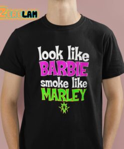 Look Like Barbie Smoke Like Marley Shirt 1 1