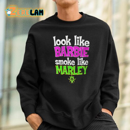 Look Like Barbie Smoke Like Marley Shirt