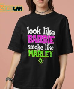 Look Like Barbie Smoke Like Marley Shirt 7 1