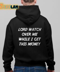 Lord Watch Over Me While I Get This Money Shirt