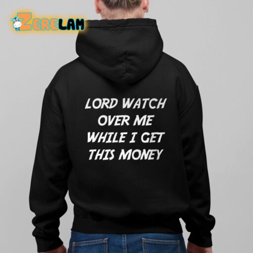 Lord Watch Over Me While I Get This Money Shirt