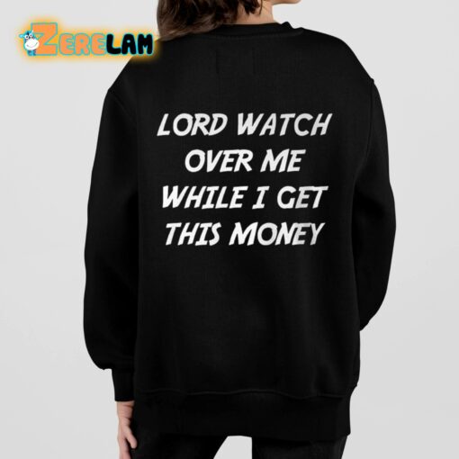 Lord Watch Over Me While I Get This Money Shirt