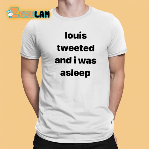 Louis Tweeted And I Was Asleep Shirt