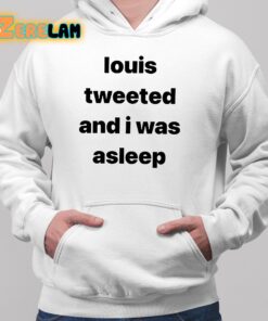 Louis Tweeted And I Was Asleep Shirt 2 1