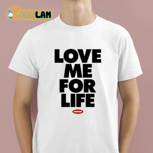 Love Me For Life Ginger Shirt