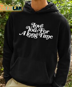 Love You For A Long Time Shirt 3