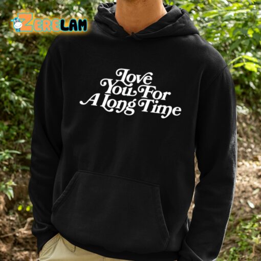 Love You For A Long Time Shirt