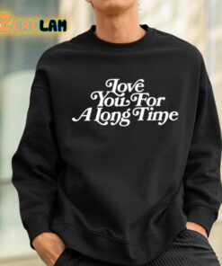 Love You For A Long Time Shirt 4