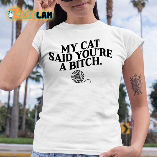 MY Cat Said You’re A Bitch Shirt