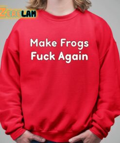 Make Frogs Fuck Again Shirt 5 1