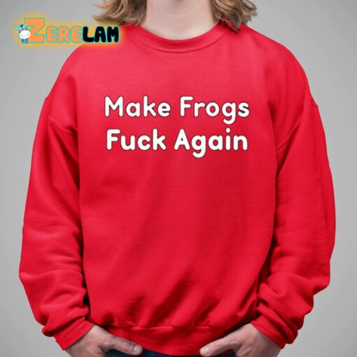 Make Frogs Fuck Again Shirt