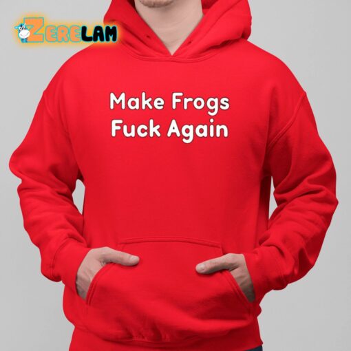 Make Frogs Fuck Again Shirt