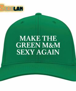 Make The Green M M Sexy Again Hat