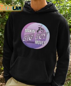 Makin Big Boy Moves Shirt 2 1