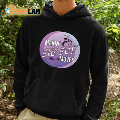 Makin’ Big Boy Moves Shirt