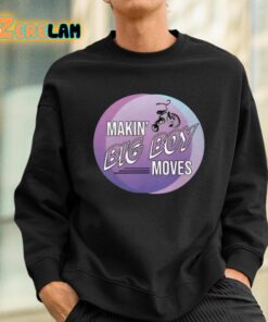 Makin Big Boy Moves Shirt 3 1