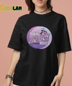 Makin Big Boy Moves Shirt 7 1