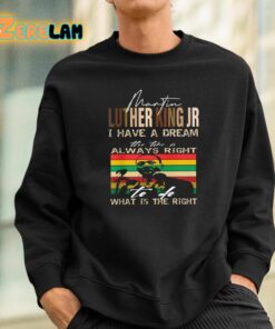 Martin Luther King Jr I Have A Dream The Time Is Always Right What Is The Right Shirt 3 1