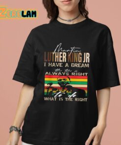 Martin Luther King Jr I Have A Dream The Time Is Always Right What Is The Right Shirt 7 1
