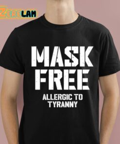 Mask Free Allergic To Tyranny Shirt 1 1