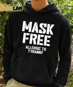 Mask Free Allergic To Tyranny Shirt 2 1