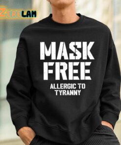 Mask Free Allergic To Tyranny Shirt 3 1