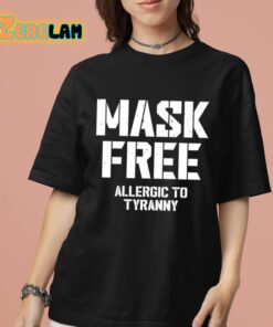 Mask Free Allergic To Tyranny Shirt 7 1