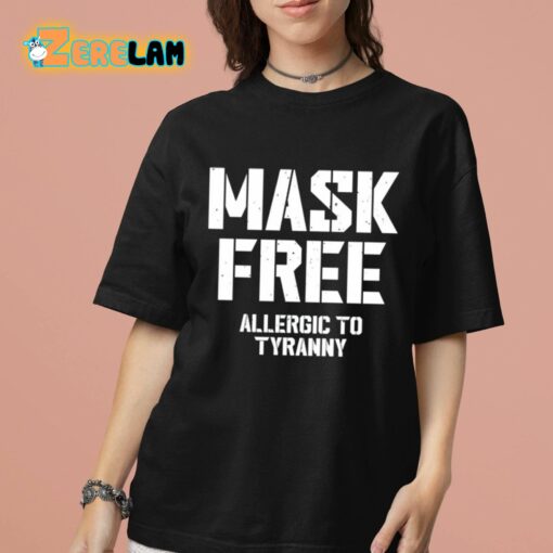 Mask Free Allergic To Tyranny Shirt