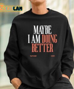 Maybe I Am Doing Better Fletcher Shirt 3 1