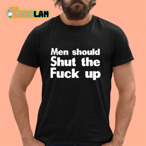 Men Should Shut The Fuck Up Shirt