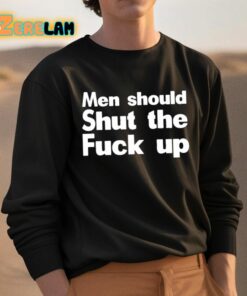 Men Should Shut The Fuck Up Shirt 3 1