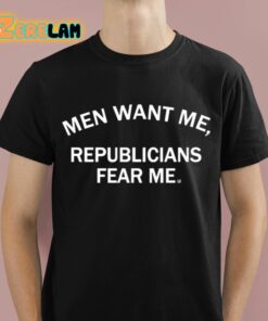 Men Want Me Republicans Fear Me Shirt 1 1