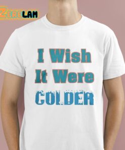 Mike McDaniels I Wish It Were Colder Shirt 1 1