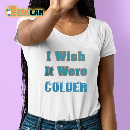 Mike McDaniels I Wish It Were Colder Shirt