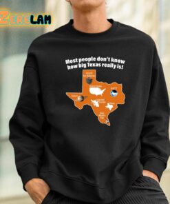 Most People Dont Know How Big Texas Really Is Shirt 3 1